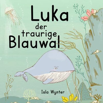 Alle Details zum Kinderbuch Luka - Der traurige Blauwal: Ein Vorlesebuch für Kinder über Depressionen und ähnlichen Büchern