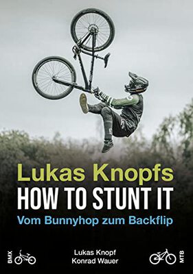 Alle Details zum Kinderbuch Lukas Knopfs How to Stunt it: Vom Barspin zum Backflip (HOW TO STUNT IT: Dirt Jump Tricks) und ähnlichen Büchern