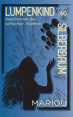 Alle Details zum Kinderbuch Lumpenkind und Silberbaum: Geschichten der keltischen Tradition und ähnlichen Büchern