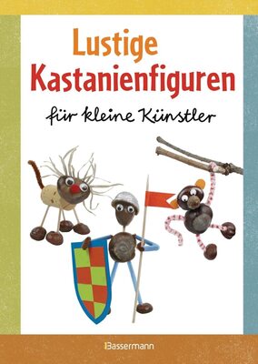 Alle Details zum Kinderbuch Lustige Kastanienfiguren für kleine Künstler: Basteln mit Natur- und anderen Materialien und ähnlichen Büchern