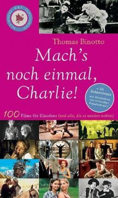 Alle Details zum Kinderbuch Mach's noch einmal, Charlie!: 100 Filme für Kinofans (und alle, die es werden wollen): 100 Filme für Kinofans (und alle, die es werden wollen). Plus ... und Jugendbuchpreis der Stadt Oldenburg 2007 und ähnlichen Büchern