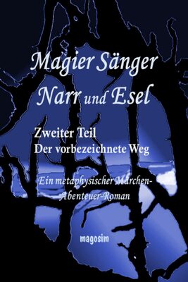 Alle Details zum Kinderbuch Magier Sänger Narr und Esel Teil 2: Zweiter Teil: Der vorbezeichnete Weg - Ein metaphysischer Märchen-Abenteuer-Roman und ähnlichen Büchern