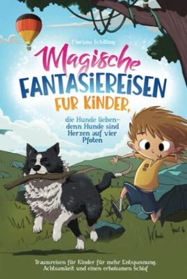 Alle Details zum Kinderbuch Magische Fantasiereisen für Kinder, die Hunde lieben - denn Hunde sind Herzen auf vier Pfoten: Traumreisen für Kinder für mehr Entspannung, ... und Entspannung für unsere Kinder) und ähnlichen Büchern