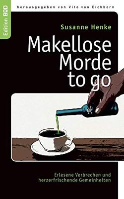 Makellose Morde to go: Erlesene Verbrechen und herzerfrischende Gemeinheiten (Edition BoD) bei Amazon bestellen