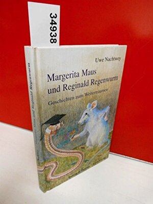 Alle Details zum Kinderbuch Margerita Maus und Reginald Regenwurm. Geschichten zum Weiterträumen. ( Ab 8 J.) und ähnlichen Büchern