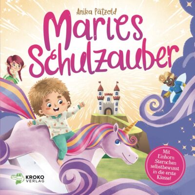 Alle Details zum Kinderbuch Maries Schulzauber: Mit Einhorn Sternchen selbstbewusst in die erste Klasse! | Geschenk zur Einschulung für Mädchen und ähnlichen Büchern