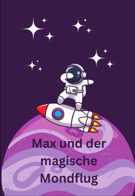 Alle Details zum Kinderbuch Max und der magische Mondflug und ähnlichen Büchern