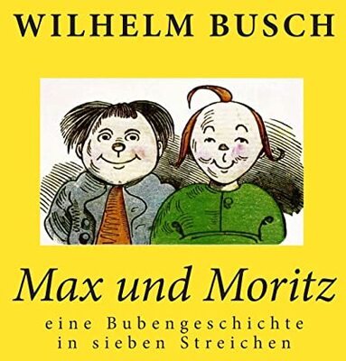 Alle Details zum Kinderbuch Max und Moritz: eine Bubengeschichte in sieben Streichen und ähnlichen Büchern