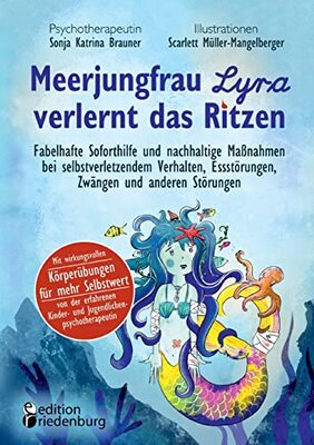 Alle Details zum Kinderbuch Meerjungfrau Lyra verlernt das Ritzen - Fabelhafte Soforthilfe und nachhaltige Maßnahmen bei selbstverletzendem Verhalten, Essstörungen, Zwängen und ... Kinder- und Jugendlichenpsychotherapeutin und ähnlichen Büchern