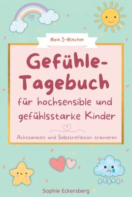 Mein 3-Minuten Gefühle-Tagebuch für hochsensible und gefühlsstarke Kinder: Achtsamkeit und Selbstreflexion trainieren bei Amazon bestellen