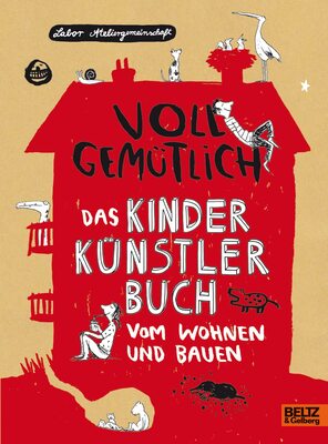 Alle Details zum Kinderbuch Voll gemütlich. Das Kinder Künstlerbuch vom Wohnen und Bauen: Von Baumhäusern, Wasserhütten und Schlafhöhlen und ähnlichen Büchern