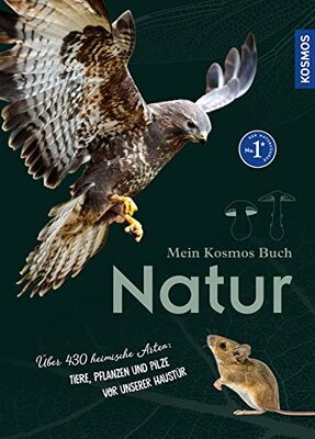 Alle Details zum Kinderbuch Mein Kosmos-Buch Natur: Über 464 heimische Arten: Tiere, Pflanzen und Pilze vor unserer Haustür und ähnlichen Büchern