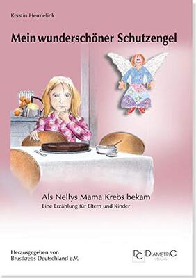 Alle Details zum Kinderbuch Mein wunderschöner Schutzengel! Als Nellys Mama Krebs bekam: Eine Erzählung für Eltern und Kinder und ähnlichen Büchern