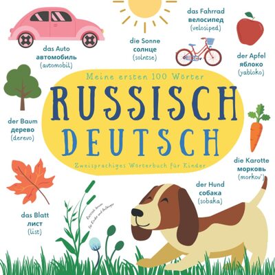 Alle Details zum Kinderbuch Meine Ersten 100 Wörter Russisch Deutsch | Zweisprachiges Wörterbuch für Kinder | Russisch Lernen für Kinder und Anfänger: Первый двуязычный русско-немецкий словарь в картинках для детей und ähnlichen Büchern