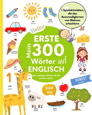 Meine ersten 300 Wörter auf Englisch: Bildwörterbuch Englisch-Deutsch für Kinder | Alle wesentlichen Wörter zum Kennenlernen | Mit vielen unterhaltsamen Aktivitäten zur erleichterten Worterinnerung bei Amazon bestellen