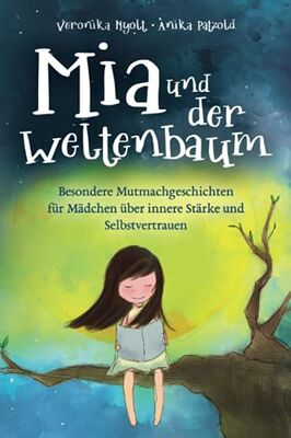 Mia und der Weltenbaum: Besondere Mutmachgeschichten für Mädchen über innere Stärke und Selbstvertrauen bei Amazon bestellen
