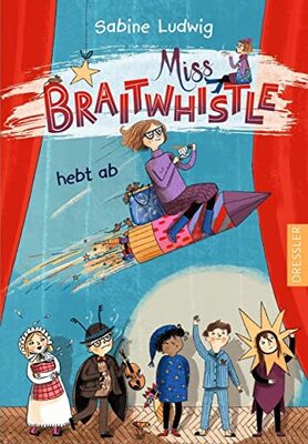 Alle Details zum Kinderbuch Miss Braitwhistle 3. Miss Braitwhistle hebt ab und ähnlichen Büchern
