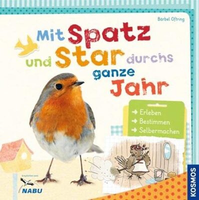 Alle Details zum Kinderbuch Mit Spatz und Star durchs ganze Jahr: Erleben, Bestimmen, Selbermachen und ähnlichen Büchern