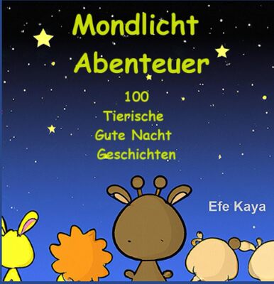 Alle Details zum Kinderbuch Mondlicht Abenteuer: 100 Tierische Gute-Nacht-Geschichten: Für alle Kinder! und ähnlichen Büchern