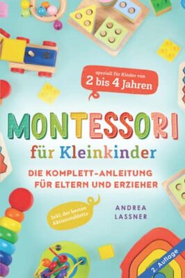 Alle Details zum Kinderbuch Montessori für Kleinkinder: Die Komplett-Anleitung für Eltern und Erzieher | Inkl. der besten Aktionstabletts speziell für Kinder von 2 bis 4 Jahren und ähnlichen Büchern