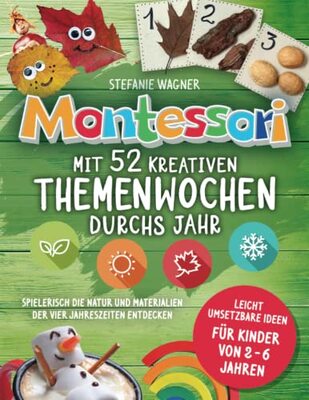 Alle Details zum Kinderbuch Montessori: Mit 52 kreativen Themenwochen durchs Jahr: leicht umsetzbare Ideen für Kinder von 2 - 6 Jahren - spielerisch die Natur und Materialien der vier Jahreszeiten entdecken und ähnlichen Büchern