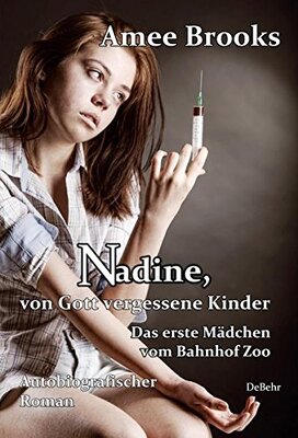 Nadine, von Gott vergessene Kinder - Das erste Mädchen vom Bahnhof Zoo - Autobiografischer Roman bei Amazon bestellen