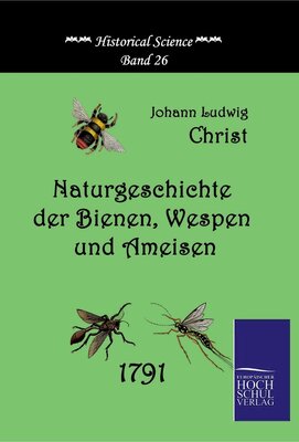 Alle Details zum Kinderbuch Naturgeschichte der Bienen, Wespen und Ameisen (Historical Science) und ähnlichen Büchern