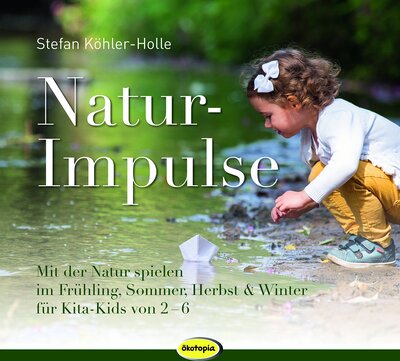 NaturImpulse: Mit der Natur spielen im Frühjahr, Sommer, Herbst und Winter: Mit der Natur spielen im Frühjahr, Sommer, Herbst & Winter für Kita-Kids von 2-6 bei Amazon bestellen