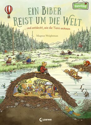 Alle Details zum Kinderbuch Ein Biber reist um die Welt ... und entdeckt, wie die Tiere wohnen: Bilderbuch ab 3 Jahre (Naturkind - garantiert gut!) und ähnlichen Büchern