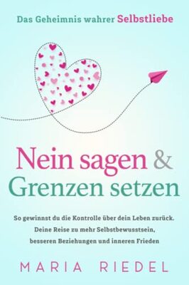 Nein sagen & Grenzen setzen – Das Geheimnis wahrer Selbstliebe: So gewinnst du die Kontrolle über dein Leben zurück. Deine Reise zu mehr Selbstbewusstsein, besseren Beziehungen und inneren Frieden bei Amazon bestellen