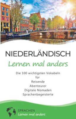 Alle Details zum Kinderbuch Niederländisch lernen mal anders - Die 100 wichtigsten Vokabeln: Für Reisende, Abenteurer, Digitale Nomaden, Sprachenbegeisterte (Mit 100 Vokabeln um die Welt) und ähnlichen Büchern