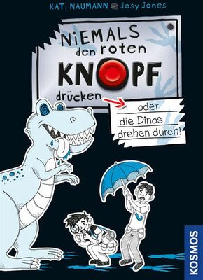 Alle Details zum Kinderbuch Niemals den roten Knopf drücken, 3, oder die Dinos drehen durch! und ähnlichen Büchern