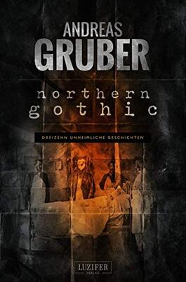 Alle Details zum Kinderbuch Northern Gothic: Unheimliche Geschichten: dreizehn unheimliche Geschichten und ähnlichen Büchern