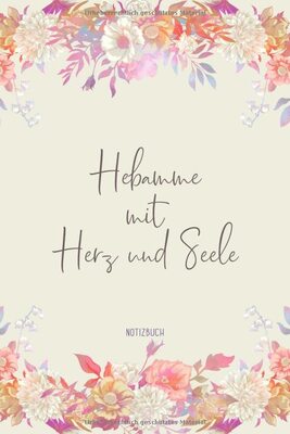 Alle Details zum Kinderbuch Notizbuch: Hebamme mit Herz und Seele: Sanftes Blumen Design Notizheft als schönes Geschenk für Hebammen Buch mit Punktraster für Notizen, Ideen, Träume und Wünsche und ähnlichen Büchern
