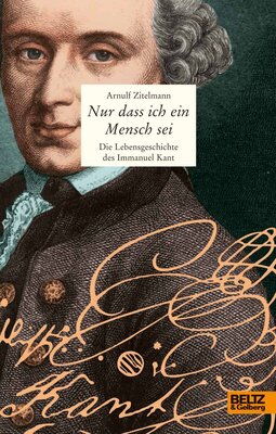 Alle Details zum Kinderbuch Nur dass ich ein Mensch sei: Die Lebensgeschichte des Immanuel Kant und ähnlichen Büchern