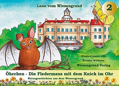 Alle Details zum Kinderbuch Öhrchen - Die Fledermaus mit dem Knick im Ohr: Band 2 aus der Reihe "Naturgeschichten aus dem Wiesengrund" und ähnlichen Büchern