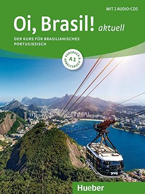 Oi, Brasil! aktuell A1: Der Kurs für brasilianisches Portugiesisch / Kurs- und Arbeitsbuch mit 2 Audio-CDs bei Amazon bestellen