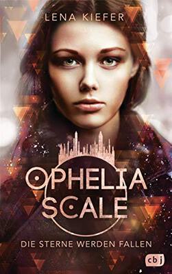 Alle Details zum Kinderbuch Ophelia Scale - Die Sterne werden fallen: Das furiose Finale der Fantasy-Dystopie (Die Ophelia Scale-Reihe, Band 3) und ähnlichen Büchern