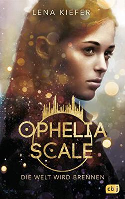 Alle Details zum Kinderbuch Ophelia Scale - Die Welt wird brennen: Ausgezeichnet mit dem Lovelybooks Leserpreis 2019: Deutsches Debüt (Die Ophelia Scale-Reihe, Band 1) und ähnlichen Büchern