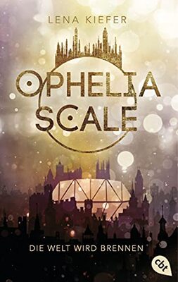 Alle Details zum Kinderbuch Ophelia Scale - Die Welt wird brennen (Die Ophelia Scale-Reihe, Band 1) und ähnlichen Büchern