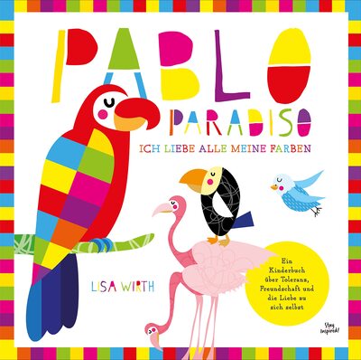 Alle Details zum Kinderbuch Pablo Paradiso – ich liebe alle meine Farben: Ein Kinderbuch über Toleranz, Freundschaft und die Liebe zu sich selbst und ähnlichen Büchern