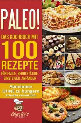 Alle Details zum Kinderbuch PALEO! Das Kochbuch mit 100 Rezepte für Faule, Berufstätige, Einsteiger, Anfänger: Abnehmen OHNE Hunger mit der Muskel Steinzeit Diät. Sport Rezeptbuch zu Vegetarisch Vegan Low Carb Ketogene Ernährung und ähnlichen Büchern