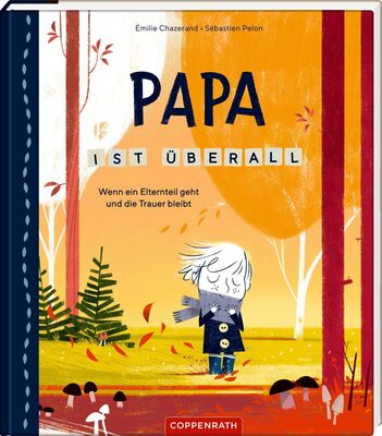 Alle Details zum Kinderbuch Papa ist überall: Wenn ein Elternteil geht und die Trauer bleibt und ähnlichen Büchern