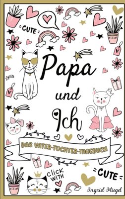 Papa und ich - Das Vater-Tochter-Tagebuch: Ein Hilfsmittel zur Kommunikation und zum Austausch zwischen dem Vater und seiner Tochter. Für Mädchen ab 9 Jahren. bei Amazon bestellen