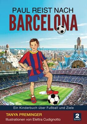 Alle Details zum Kinderbuch Paul reist nach Barcelona: Ein Kinderbuch über Fußball und Ziele (Paul will wie Messi sein, Band 2) und ähnlichen Büchern