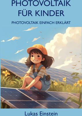 Alle Details zum Kinderbuch Photovoltaik für Kinder: Photovoltaik einfach erklärt - Die magische Sonne und die zauberhaften Solarmodule: Eine Reise in die Welt der Photovoltaik für Kleinkinder und ähnlichen Büchern