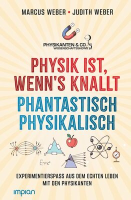 Alle Details zum Kinderbuch Physik ist, wenn's knallt | Phantastisch physikalisch: 2 Bücher in einem: Experimentierspaß aus dem echten Leben mit den Physikanten - Mit einem Vorwort von Elton und ähnlichen Büchern