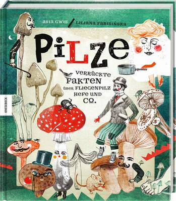 Alle Details zum Kinderbuch Pilze: Verrückte Fakten über Fliegenpilz, Hefe und Co und ähnlichen Büchern