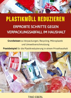 Alle Details zum Kinderbuch Plastikmüll reduzieren: Erprobte Schritte gegen Verpackungsabfall im Haushalt: Grundwissen zu Verpackungen, Recycling, Mikroplastik und ... Plastikreduzierung in einem Privathaushalt und ähnlichen Büchern