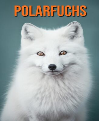 Alle Details zum Kinderbuch Polarfuchs: Buch mit lustigen Fakten für Kinder mit tollen Fotos und ähnlichen Büchern